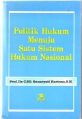Politik Hukum Menuju Satu Sistem Hukum Nasional